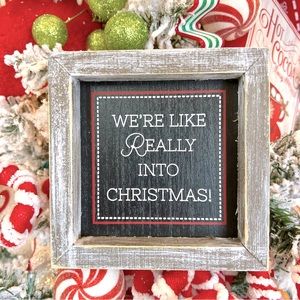 New! Wood “We’re Like Really Into a Christmas”Mini Sign 3x3